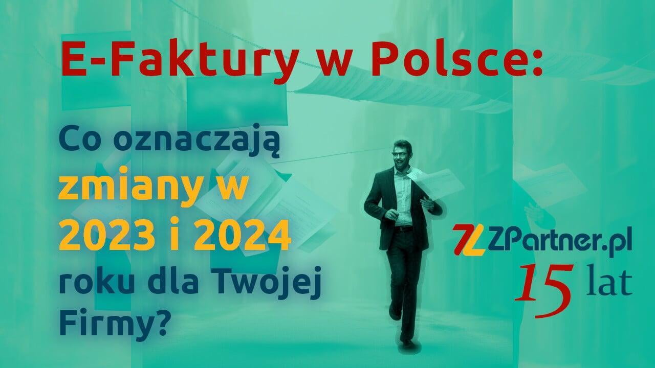 E-Faktury w Polsce: Co Oznaczają Zmiany w 2023 i 2024 Roku dla Twojej Firmy?